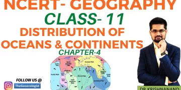 Distribution of Oceans and Continents- NCERT Geography Class 11-Chapter 4-TheGeoecologist