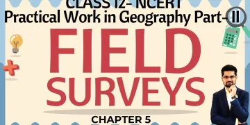 Field Surveys-Chapter 5- Class 12 NCERT- Practical Geography