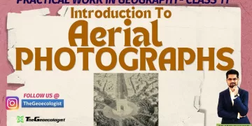 Introduction to Aerial Photographs -Chapter 6- NCERT Class 11-TheGeoecologist