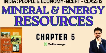 Mineral and Energy Resources-Chapter 5-Class 12 -NCERT Geography