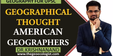 American School of Geographical Thought | American Geographers | By Dr. Krishnanand