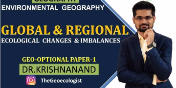 Global and Regional Ecological Changes and Imbalances| Environmental Geography |  Dr. Krishnanand