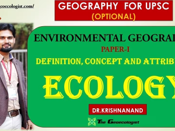 ECOLOGY: DEFINITION, CONCEPT AND ATTRIBUTES | ENVIRONMENTAL GEOGRAPHY | GEOGRAPHY OPTIONAL PAPER-1