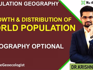 Growth and Distribution of World Population- Population Geography-UPSC
