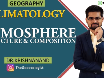 Atmosphere: Structure and Composition | Climatology | Dr. Krishnanand