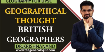 British School of Geographical Thought | British Geographers | By Dr. Krishnanand