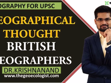 British School of Geographical Thought | British Geographers | By Dr. Krishnanand