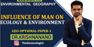 Influence of Man on Ecology and Environment| Environmental Geography |  Dr. Krishnanand