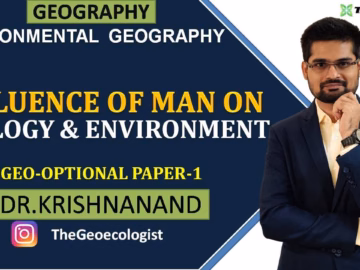 Influence of Man on Ecology and Environment| Environmental Geography |  Dr. Krishnanand