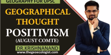 Positivism In Geographical Thought | August Comte's Principles | Human Geography | Dr. Krishnanand