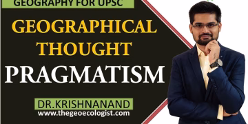 Pragmatism In Geographical Thought | Human Geography | Dr. Krishnanand