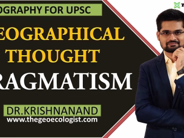 Pragmatism In Geographical Thought | Human Geography | Dr. Krishnanand
