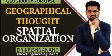 Spatial Organization In Geographical Thought | Human Geography | Dr. Krishnanand