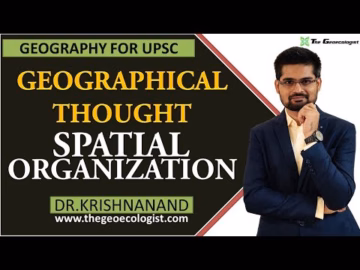 Spatial Organization In Geographical Thought | Human Geography | Dr. Krishnanand