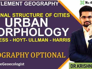 Urban Morphology- Internal Structure of Cities-Burgess-Hoyt-Ullman-Harris- Geoecologist